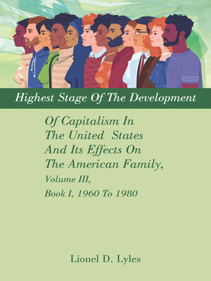 cover image of Highest Stage of the Development of Capitalism In the United  States     and Its Effects On the American Family, Volume III, Book I, 1960 to 1980